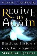 Revive Us Again: Biblical Insights for Encouraging Spiritual Renewal by Walter C. Kaiser, Jr.