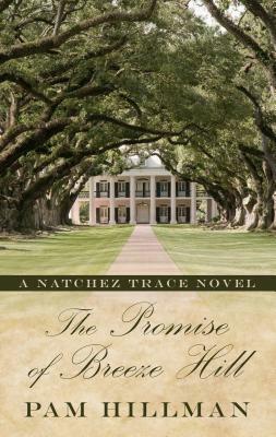 The Promise of Breeze Hill: A Natchez Trace Novel by Pam Hillman