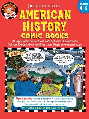 American History Comic Books: Twelve Reproducible Comic Books with Activities Guaranteed to Get Kids Excited about Key Events and People in American by Joseph D'Agnese, Jack Silbert