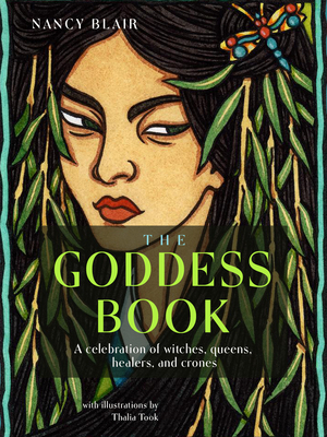The Goddess Book: A Celebration of Witches, Queens, Healers, and Crones by Nancy Blair