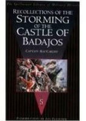 Recollections of the Storming of the Castle of Badajos by Captain MacCarthy