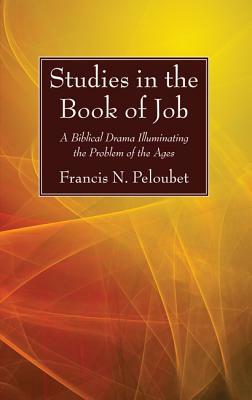 Studies in the Book of Job: A Biblical Drama Illuminating the Problem of the Ages by Francis N. Peloubet