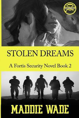 Stolen Dreams: Stolen Dreams Fortis Security Series by Maddie Wade