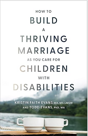 How to Build a Thriving Marriage as You Care for Children with Disabilities by Kristin Faith Evans