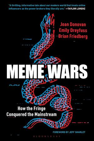 Meme Wars: How the Fringe Conquered the Mainstream by Brian Friedberg, Emily Dreyfuss, Joan Donovan