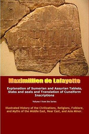 Vol.1. Explanation of Sumerian and Assyrian Tablets, Slabs and seals and Translation of Cuneiform Inscriptions by Jean-Maximillien De La Croix de Lafayette