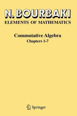 Commutative Algebra: Chapters 1-7 by N. Bourbaki