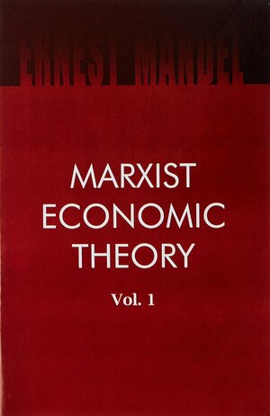 Marxist Economic Theory Vol. 1 by Ernest Mandel