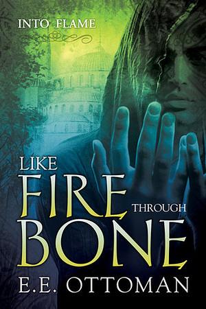 Like Fire Through Bone by E.E. Ottoman