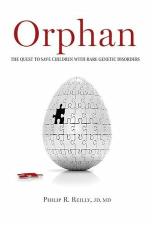 Orphan: The Quest to Save Children with Rare Genetic Disorders by Philip R. Reilly