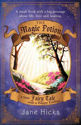The Magic Potion: A True Fairy Tale with a Happy Ending by Jane Hicks