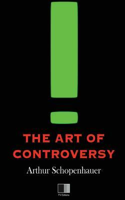 The Art of Controversy by Arthur Schopenhauer