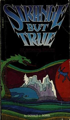 Strange but True: Twenty-Two Amazing Stories by David Duncan, Donald J. Sobol