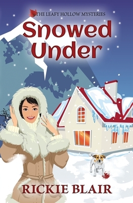 Snowed Under: The Leafy Hollow Mysteries, Book 5 by Rickie Blair