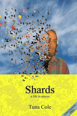 Shards a life in pieces by Tuna Cole