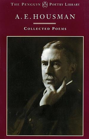 A.E. Housman: Collected Poems by A.E. Housman, A.E. Housman