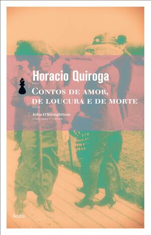 Contos de amor, de loucura e de morte by John O'Kuinghttons, Horacio Quiroga