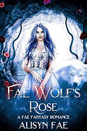 Fae Wolf's Rose by Alisyn Fae, Emma Alisyn