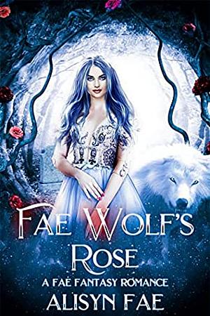 Fae Wolf's Rose by Emma Alisyn, Alisyn Fae