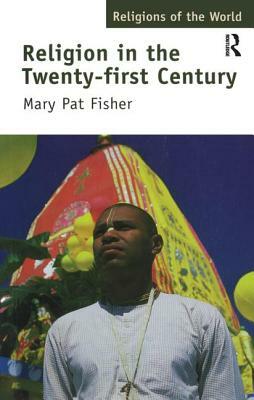 Religion in the Twenty-First Century by Mary Pat Fisher