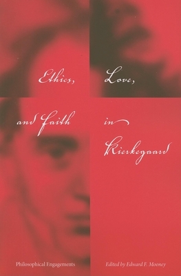 Ethics, Love, and Faith in Kierkegaard: Philosophical Engagements by 