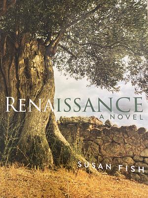 Renaissance: A Novel by Susan Fish