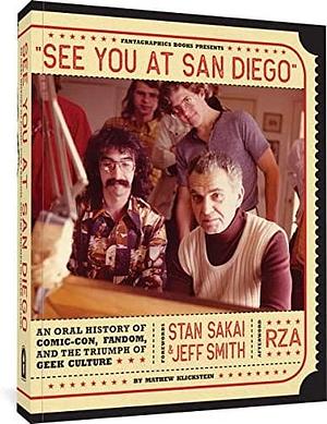 See You At San Diego: An Oral History of Comic-Con, Fandom, and the Triumph of Geek Culture by RZA, Stan Sakai, Jeff Smith, Mathew Klickstein