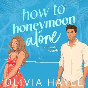 How to Honeymoon Alone by Olivia Hayle