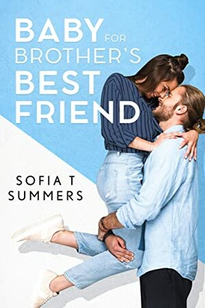 Baby for Brother's Best Friend by Sofia T. Summers