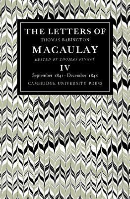 The Letters of Thomas Babington Macaulay: Volume 4, September 1841-December 1848 by Thomas Macaulay