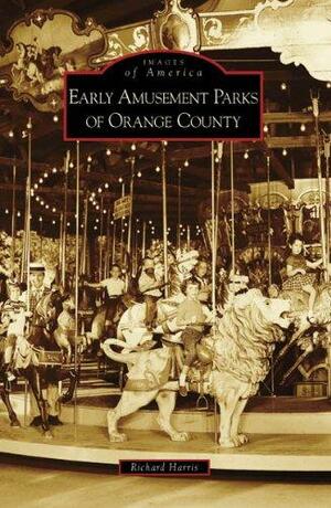 Early Amusement Parks of Orange County by Richard Harris