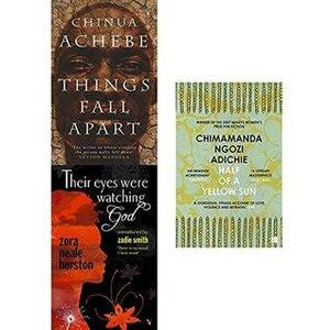 Things fall apart, their eyes were watching god and half of a yellow sun 3 books collection set by Zora Neale Hurston, Chimamanda Ngozi Adichie, Chinua Achebe