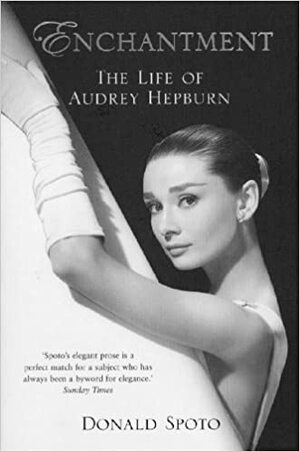 Enchantment: The Life of Audrey Hepburn by Donald Spoto