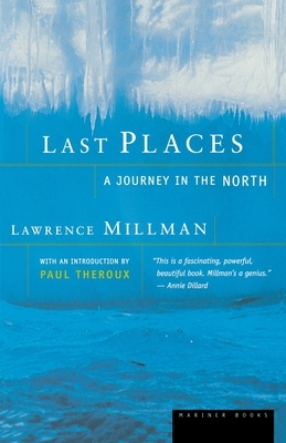 Last Places: A Journey in the North by Lawrence Millman