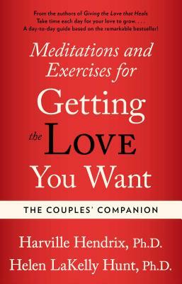 Meditations & Exercises for Getting the Love You Want by Helen LaKelly Hunt, Harville Hendrix
