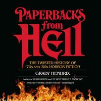 Paperbacks from Hell: The Twisted History of '70s and '80s Horror Fiction by Grady Hendrix, Will Errickson