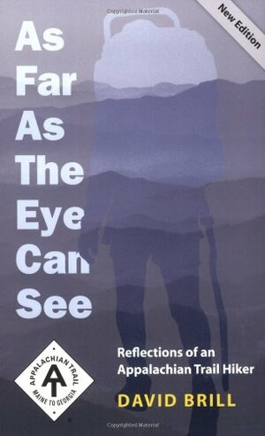 As Far as the Eye Can See: Reflections of an Appalachian Trail Hiker by David Brill