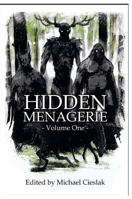 Hidden Menagerie Vol 1 by Michael Cieslak