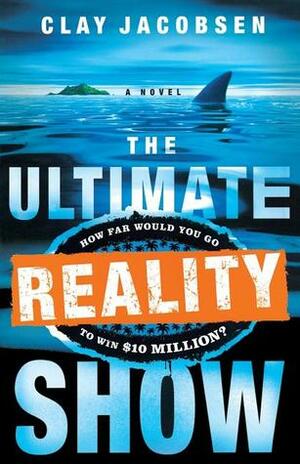 The Ultimate Reality Show by Clay Jacobsen