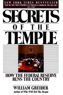 Secrets of the Temple: How the Federal Reserve Runs the Country by William Greider