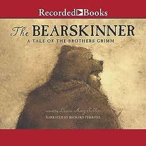 Bearskinner: A Tale of Brothers Grimm by Laura Amy Schlitz, Laura Amy Schlitz