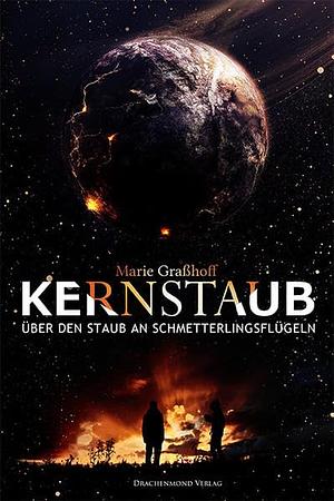 Kernstaub: Über den Staub an Schmetterlingsflügeln by Marie Graßhoff