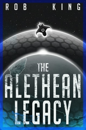 The Alethean Legacy by Rob King