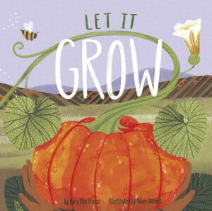 Let It Grow by Mary Ann Fraser