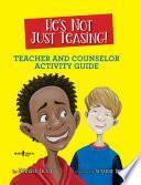 He's Not Just Teasing: Counselor Activity Guide by Jennifer Licate