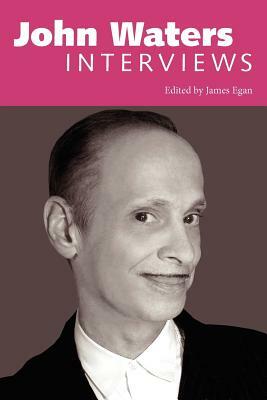 John Waters: Interviews by John Waters