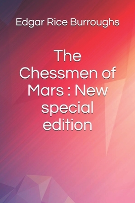 The Chessmen of Mars: New special edition by Edgar Rice Burroughs