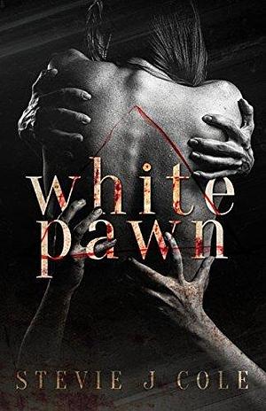 White Pawn: A Dark Psychological Romance by Stevie J. Cole, Stevie J. Cole