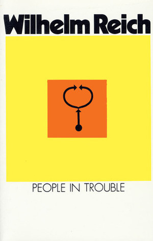 People In Trouble by Wilhelm Reich, Philip Schmitz