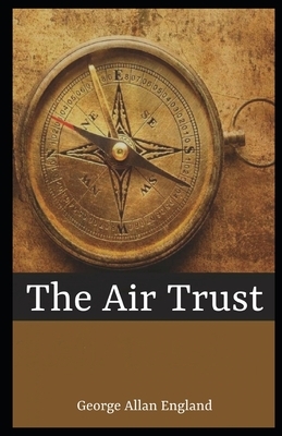 The Air Trust Illustrated by George Allan England